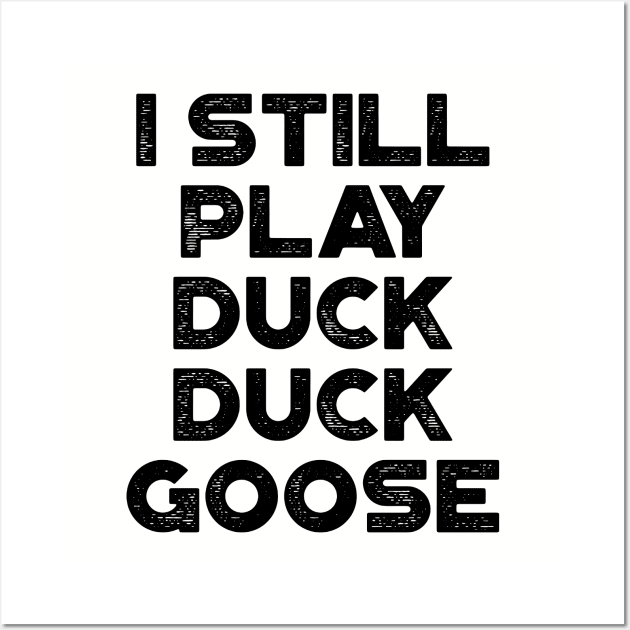 I Still Play Duck Duck Goose Funny Wall Art by truffela